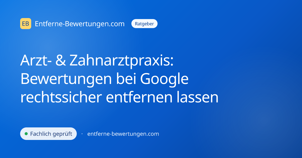 Arzt- & Zahnarztpraxis: Bewertungen bei Google rechtssicher entfernen lassen