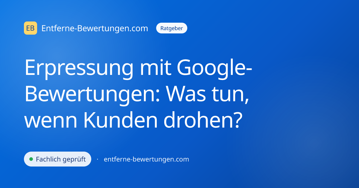 Erpressung mit Google-Bewertungen: Was tun, wenn Kunden drohen?