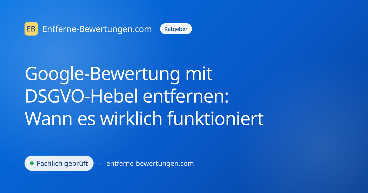 Google-Bewertung mit DSGVO-Hebel entfernen: Wann es wirklich funktioniert
