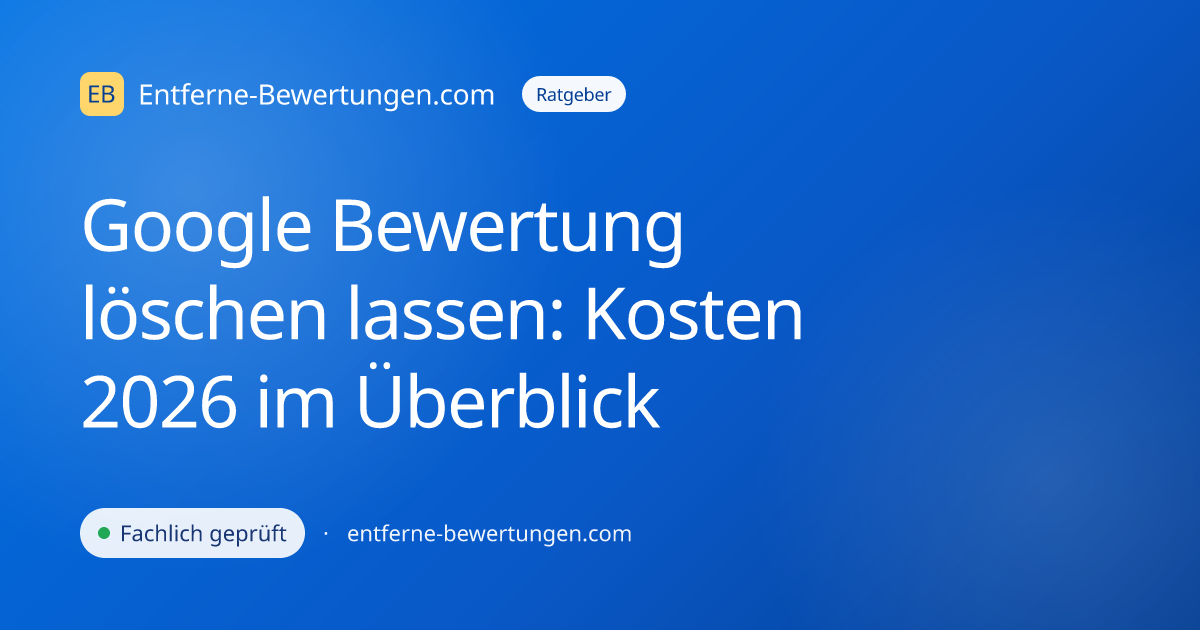 Google Bewertung löschen lassen: Kosten 2026 im Überblick