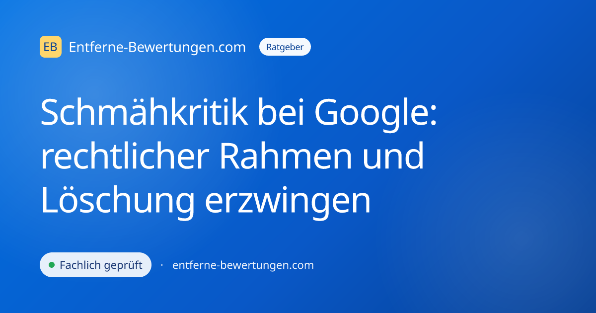 Schmähkritik bei Google: rechtlicher Rahmen und Löschung erzwingen