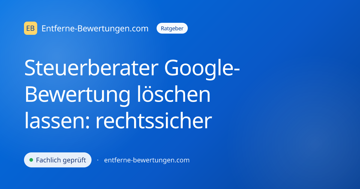 Steuerberater Google-Bewertung löschen lassen: rechtssicher